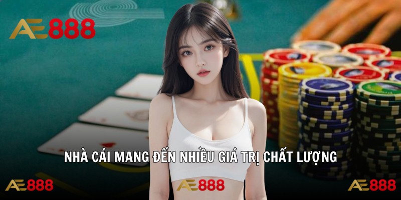 Nhà cái mang đến nhiều giá trị chất lượng
