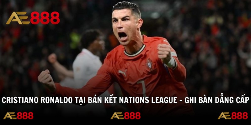 Cristiano Ronaldo Tại Bán Kết Nations League - Ghi Bàn Đẳng Cấp