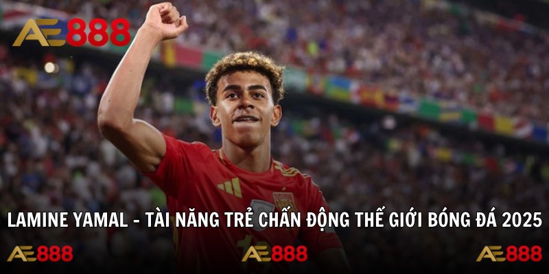 Lamine Yamal - Tài Năng Trẻ Chấn Động Thế Giới Bóng Đá 2025